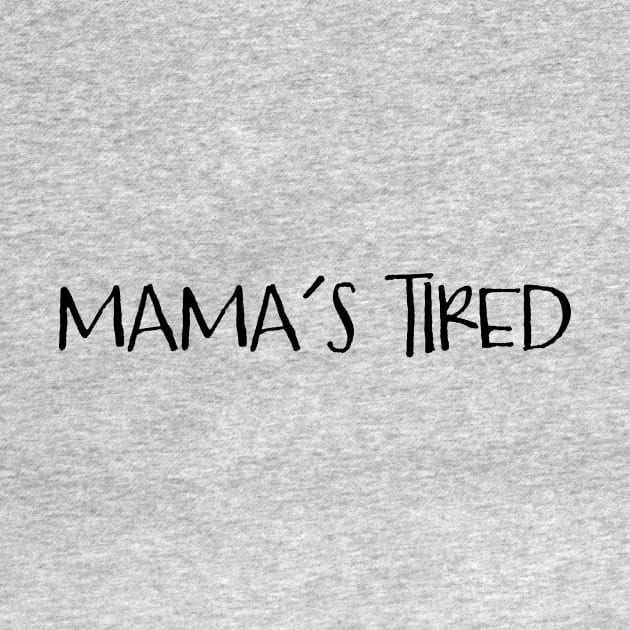 Mama's Tired for New Mom and Mother to Be by cottoncanvas